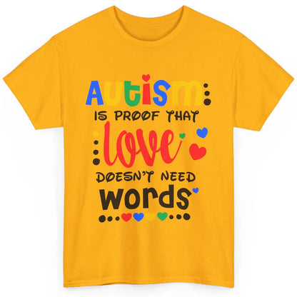 Autism Is Proof That Love Doesnt Need Words Autism Awareness Classic Unisex T-Shirt