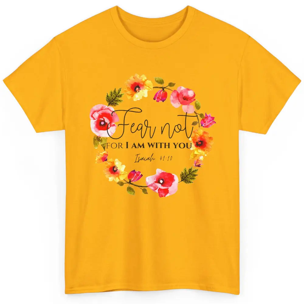 Floral Christian Fear Not For I Am With You Bible Verse Classic Unisex T-Shirt