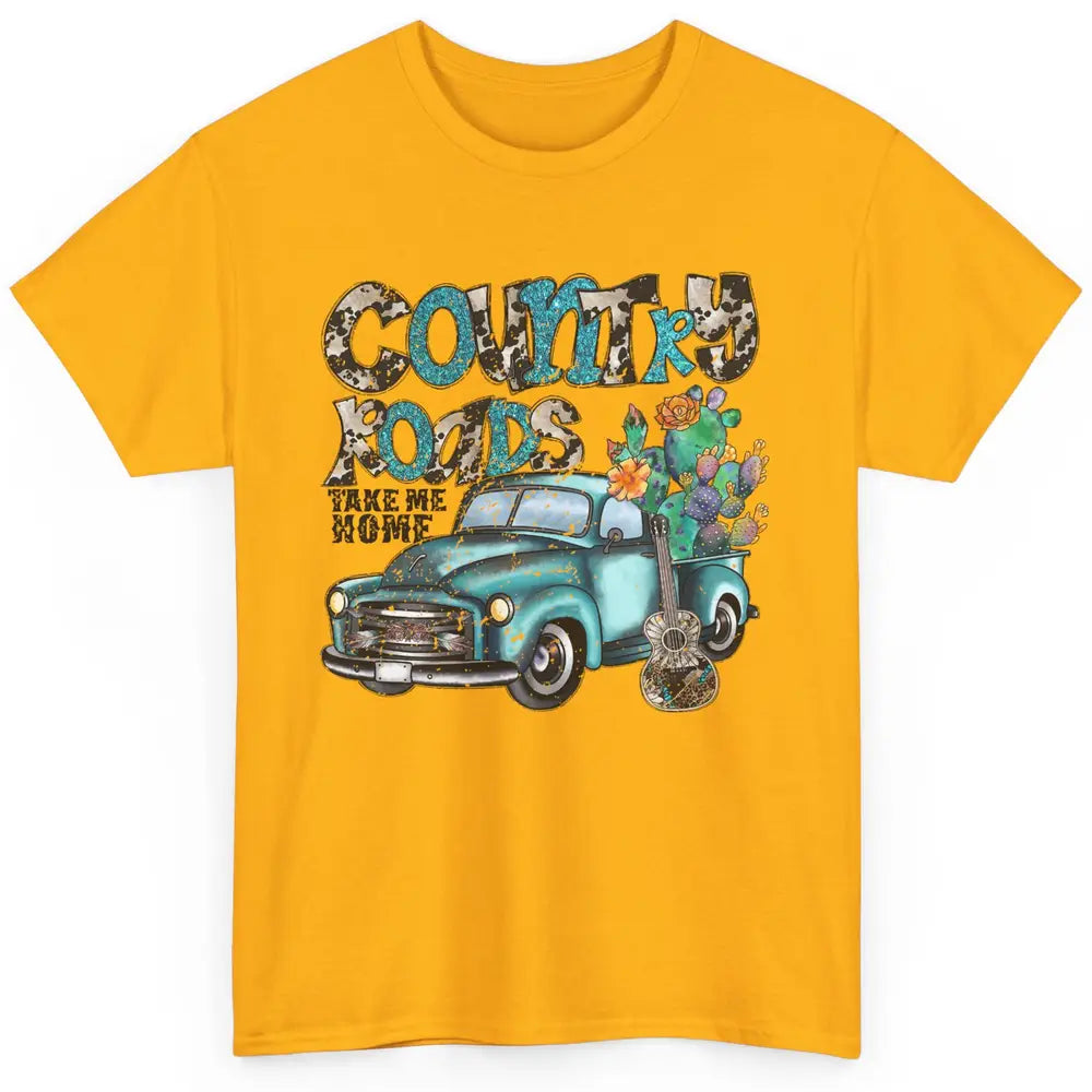 Cowhide Cactus Truck Country Roads Take Me Home Western Girl Classic Unisex T-Shirt