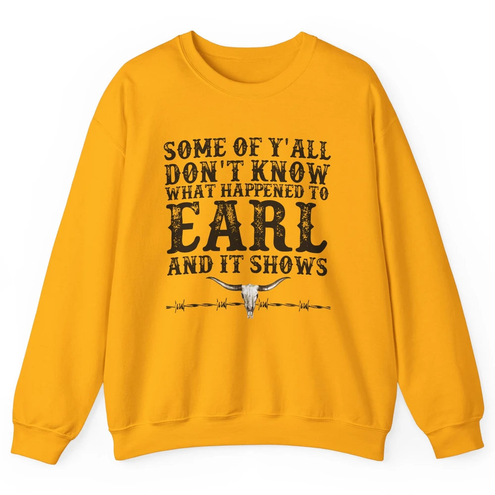 Bull Skull Some You Don't Know What Happened to Earl Western Unisex Crewneck Sweatshirt