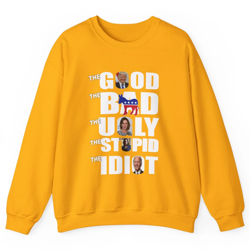 Support Trump The Good The Bad The Ugly The Stupid The Idiot Unisex Crewneck Sweatshirt