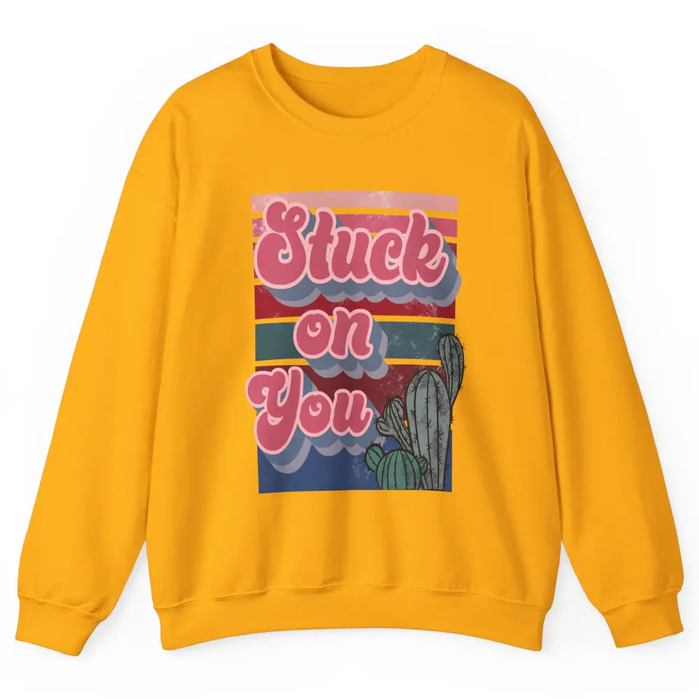 Stuck On You Cactus Plant Vintage Cowboy Valentine Day Retro Unisex Crewneck Sweatshirt