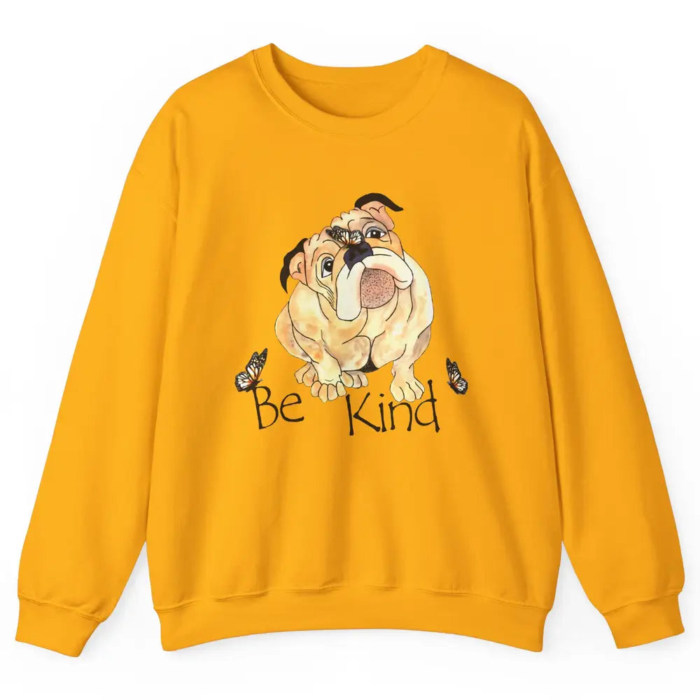 Be Kind English Bulldog With Butterfly Bulldog Lovers Gift Unisex Crewneck Sweatshirt