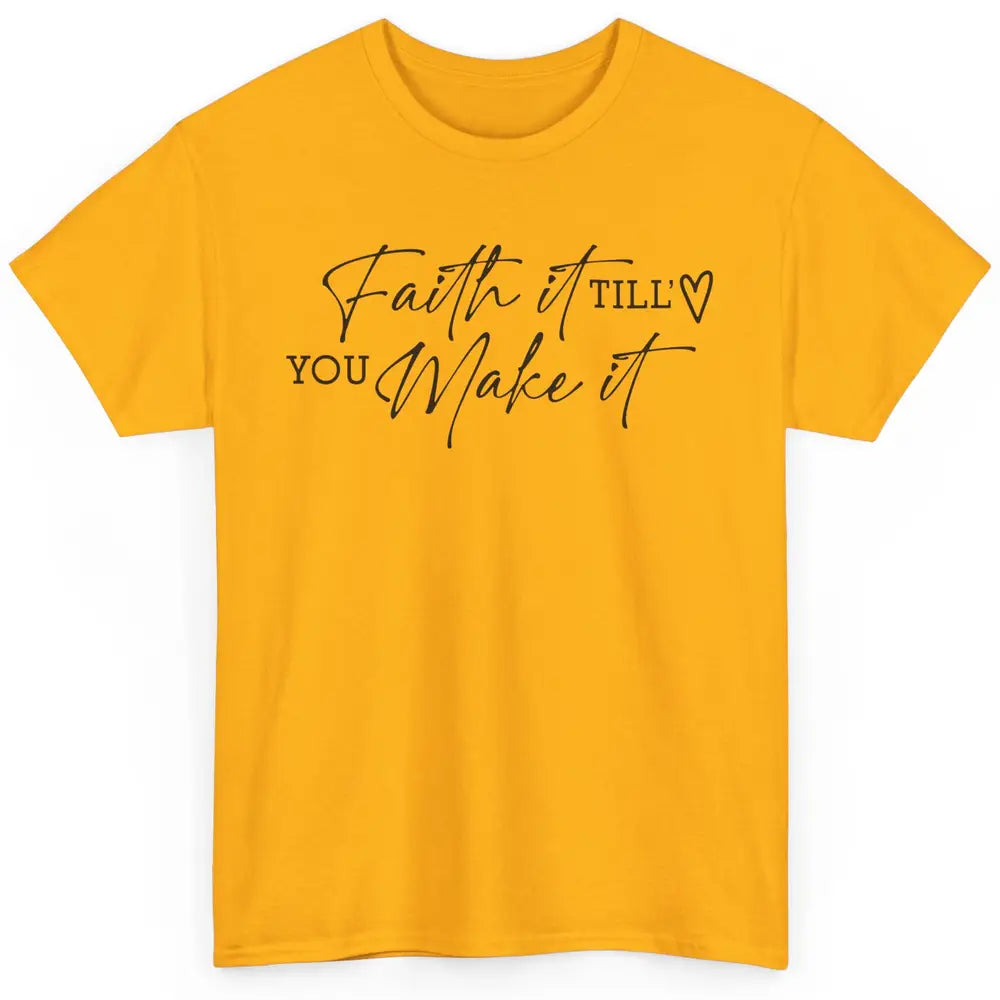 Faith It Till You Make It Christian Religious God Believer Classic Unisex T-Shirt