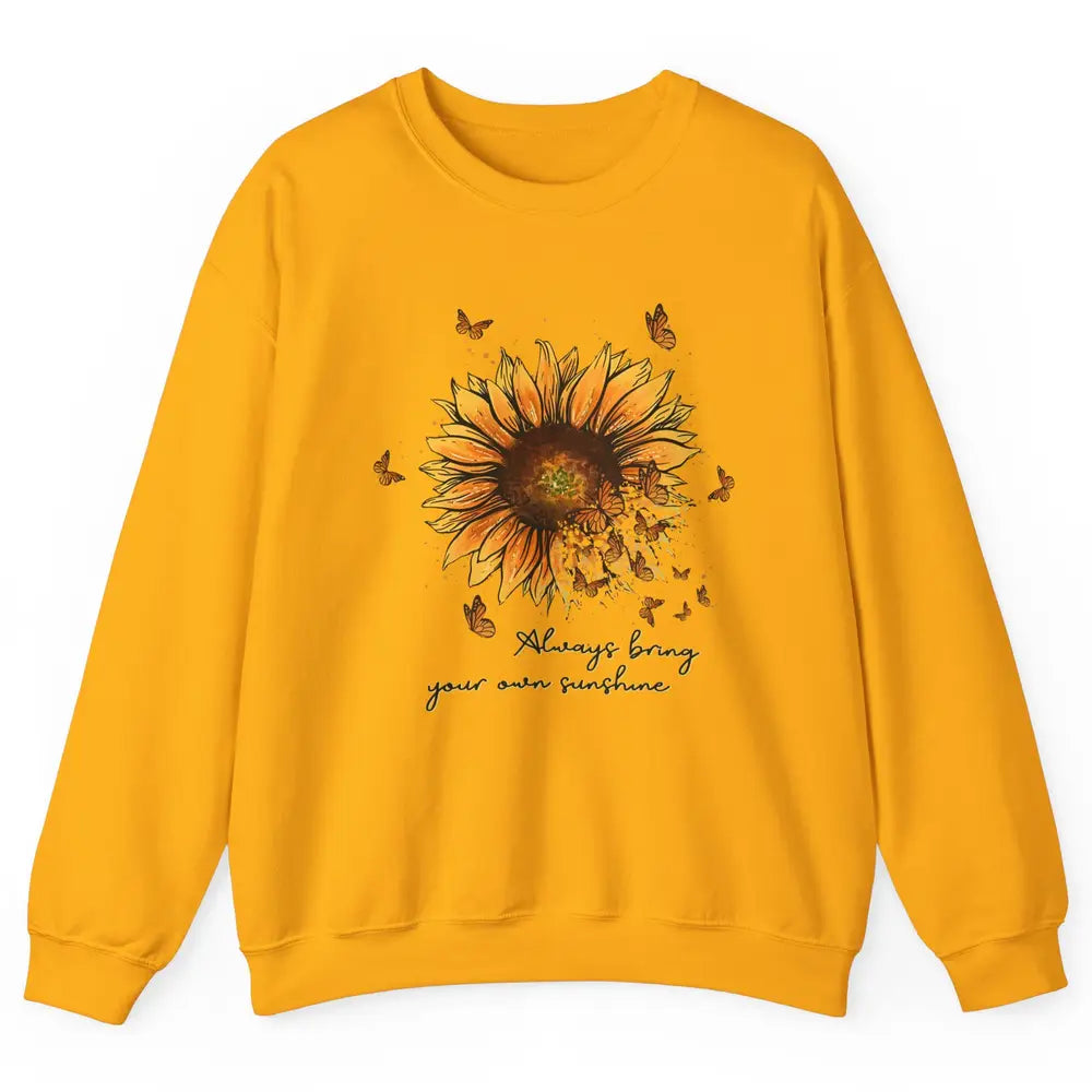 Always Bring Your Own Sunshine Sunflower Butterfly Positive Unisex Crewneck Sweatshirt