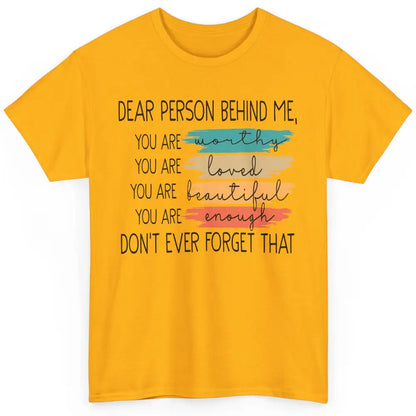 Dear Person Behind Me Positive Mind Quotes Mental Health Classic Unisex T-Shirt