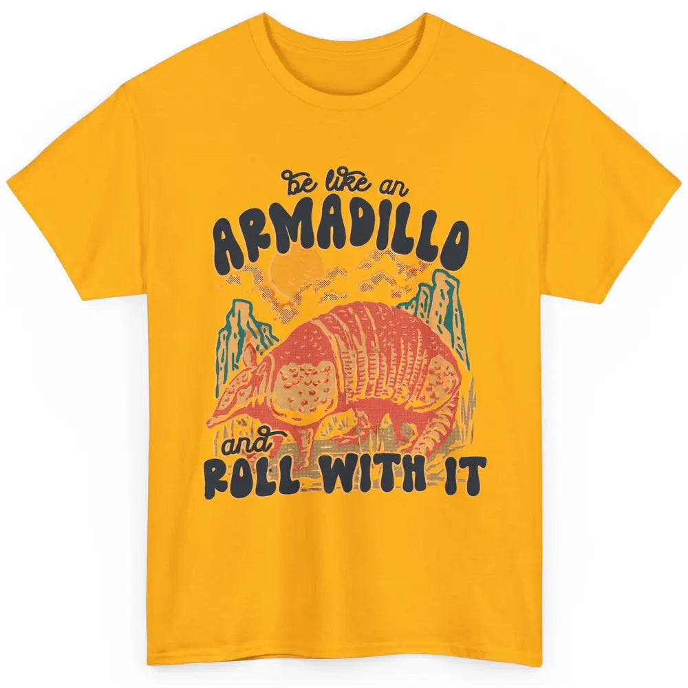 Be Like An Armadillo Roll With It Western Southern Country Classic Unisex T-Shirt