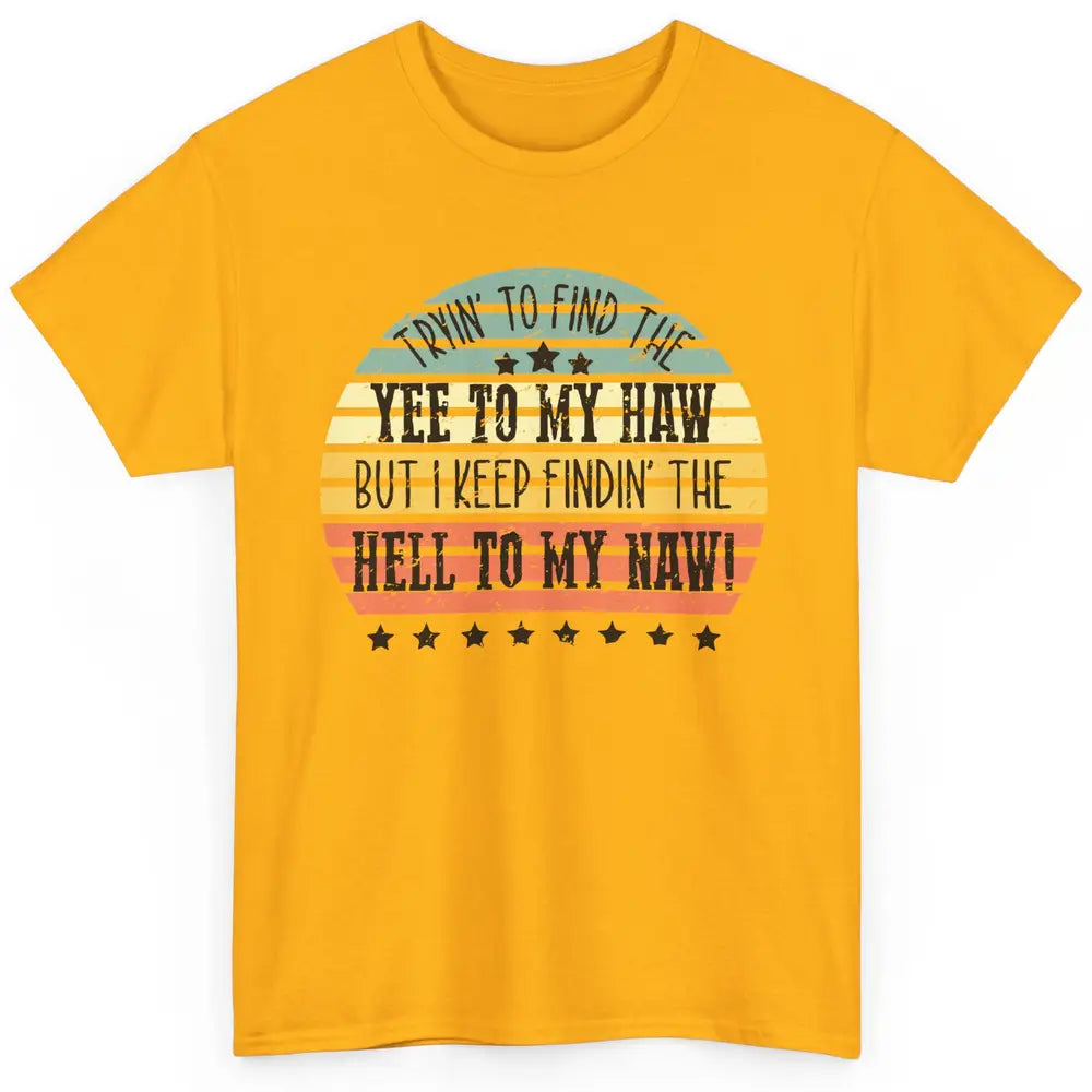 Vintage Cowboy Find The Yee To My Haw Western Country Classic Unisex T-Shirt