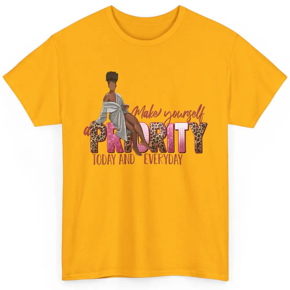 Afro Woman Make Yourself Priority Everyday Black Woman Pride Classic Unisex T-Shirt