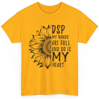 Direct Support Professional Sunflower My Hands Are Full Classic Unisex T-Shirt