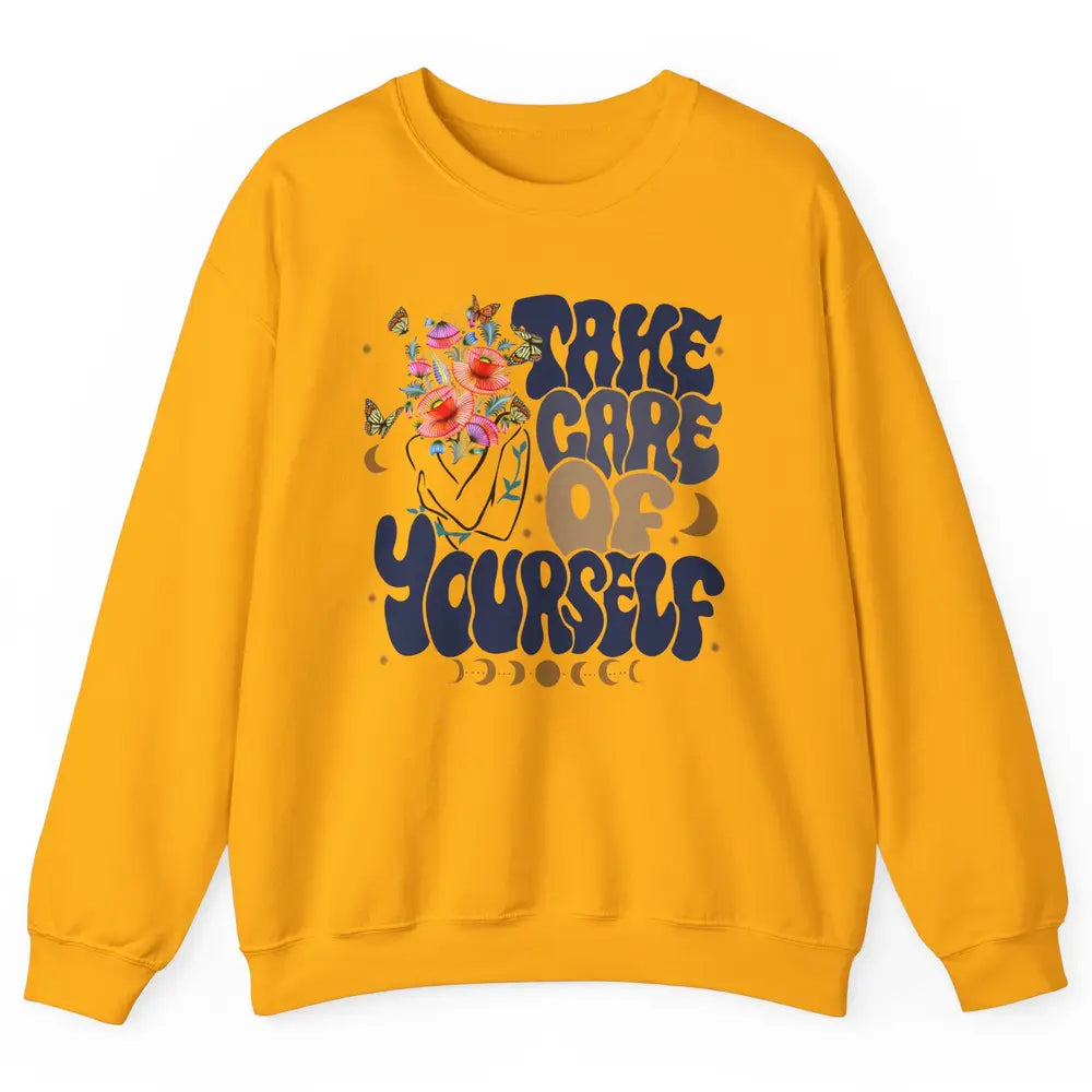 Take Care Of Yourself Mental Health Anxiety Inspirational Unisex Crewneck Sweatshirt