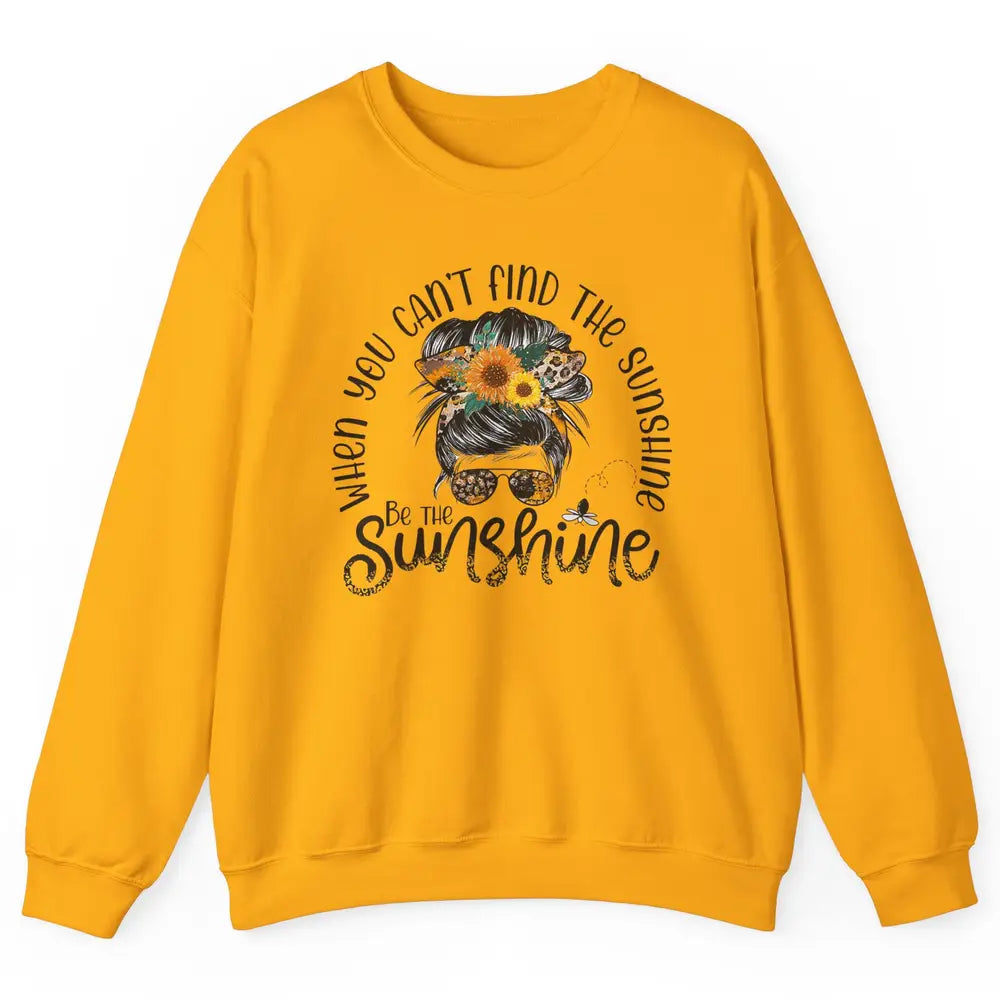 Be The Sunshine Sunflower Positive Mind Messy Hair Bun Woman Unisex Crewneck Sweatshirt