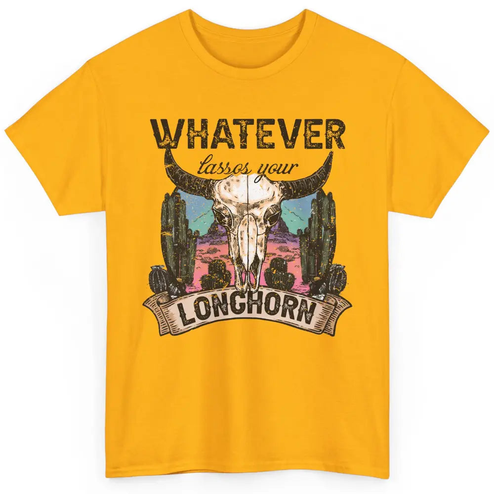 Boho Bull Skull Desert Whatever Lassos Your Longhorn Western Classic Unisex T-Shirt