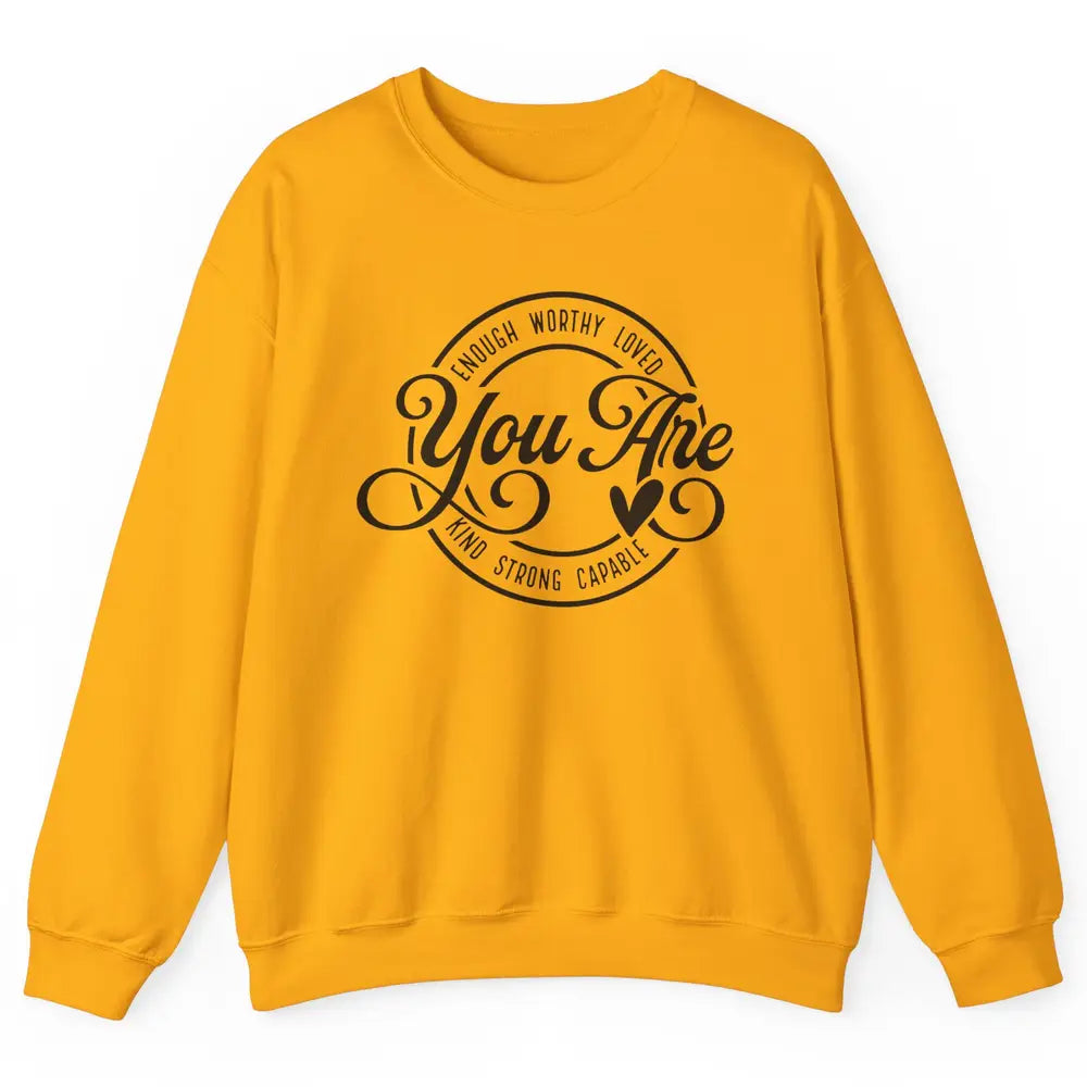 You Are Enough Worthy Inspirational Motivational Quotes Unisex Crewneck Sweatshirt