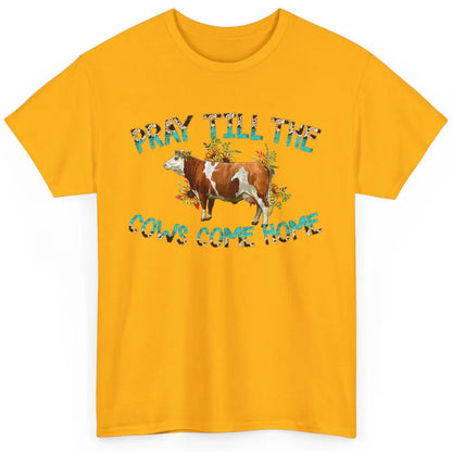 Sunflower Cow Pray Till The Cows Come Home Western Heifer Classic Unisex T-Shirt