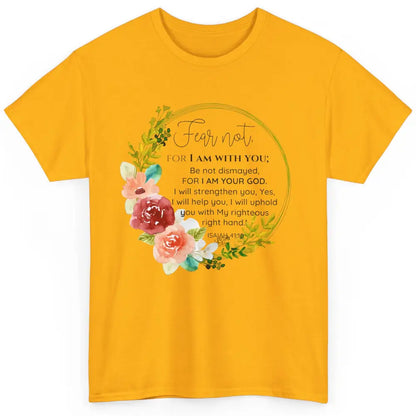 Floral Christian Fear Not For I Am With You Bible Verse Classic Unisex T-Shirt