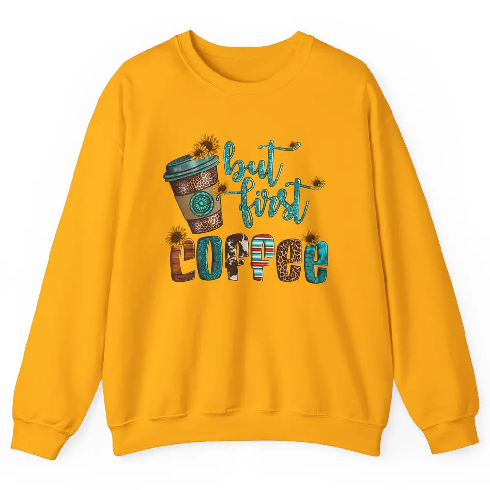 But First Coffee Leopard Coffee Sunflowers Cowhide Coffee Unisex Crewneck Sweatshirt