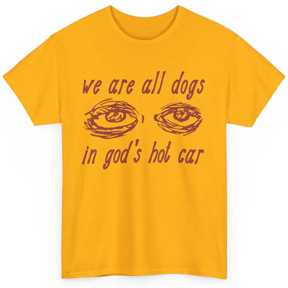 We Are All Dogs In God's Hot Car Oddly Funny Religious Jesus Classic Unisex T-Shirt