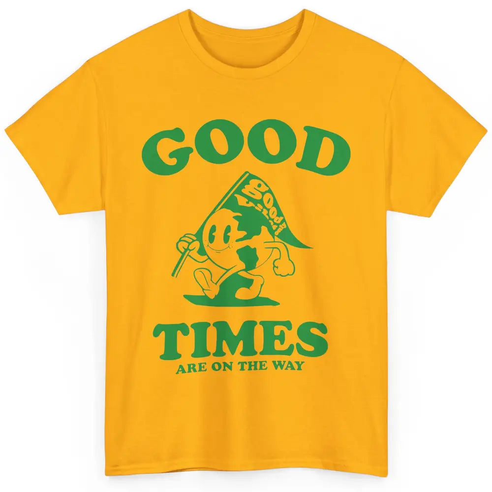 Earth Good Times On The Way Happy Life Inspirational Quotes Classic Unisex T-Shirt