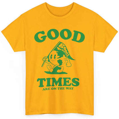 Earth Good Times On The Way Happy Life Inspirational Quotes Classic Unisex T-Shirt