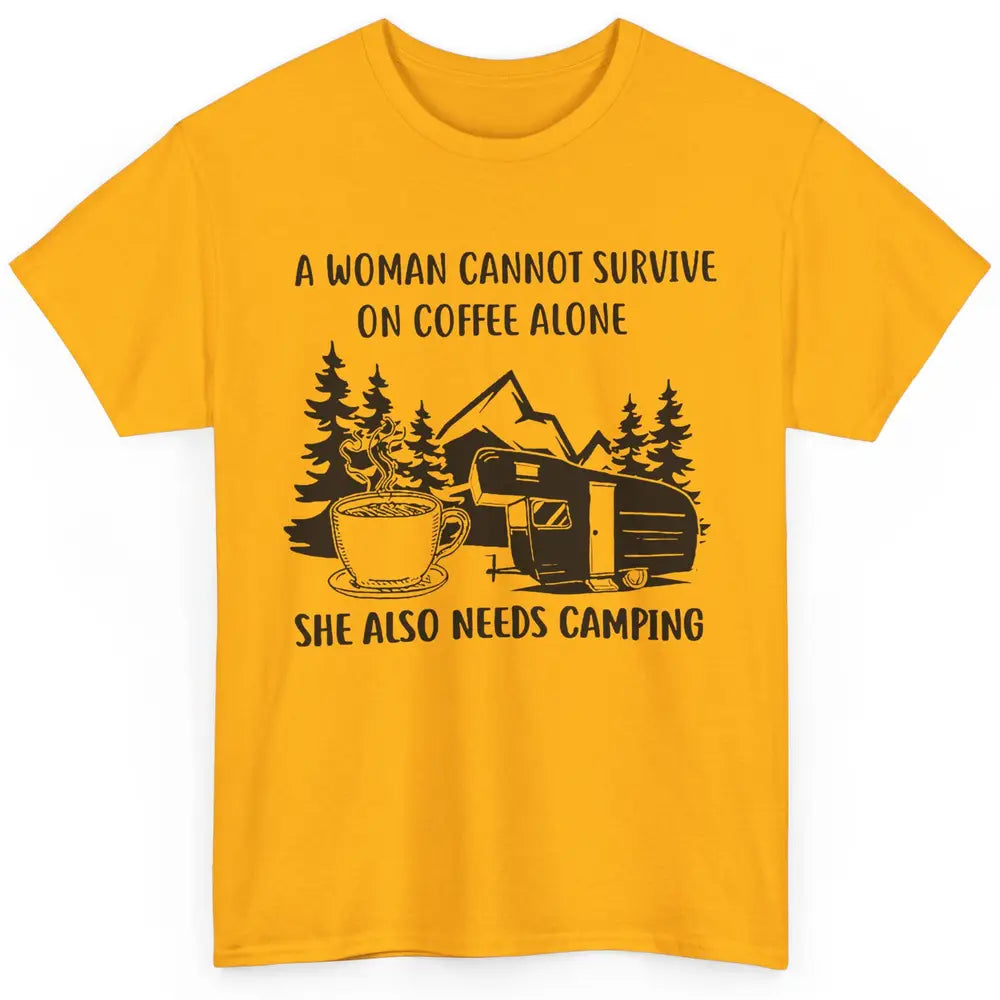 A Woman Cannot Survive On Coffee Alone She Also Need Camping Classic Unisex T-Shirt