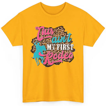 Leopard This Ain't My First Rodeo Western Cowboy Cowgirl Classic Unisex T-Shirt