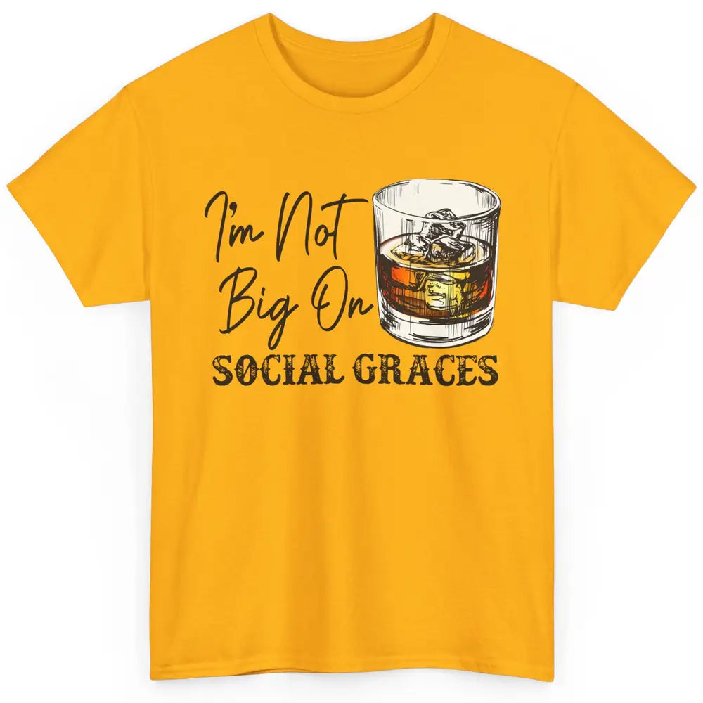 Vintage Whiskey I'm Not Big On Social Graces Western Country Classic Unisex T-Shirt