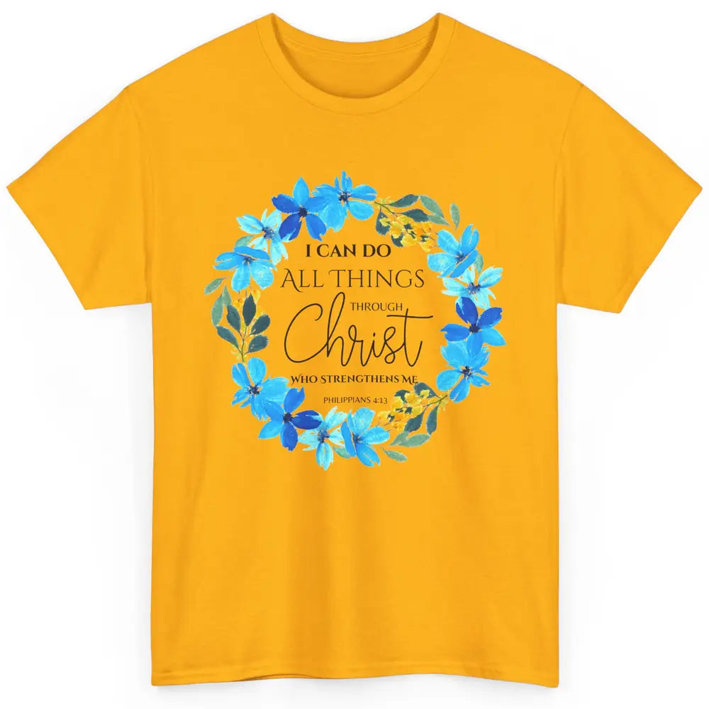 Floral I Can Do All Things Through Christ Bible Christian Classic Unisex T-Shirt