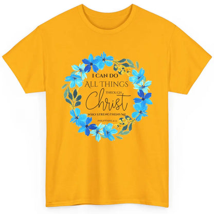 Floral I Can Do All Things Through Christ Bible Christian Classic Unisex T-Shirt