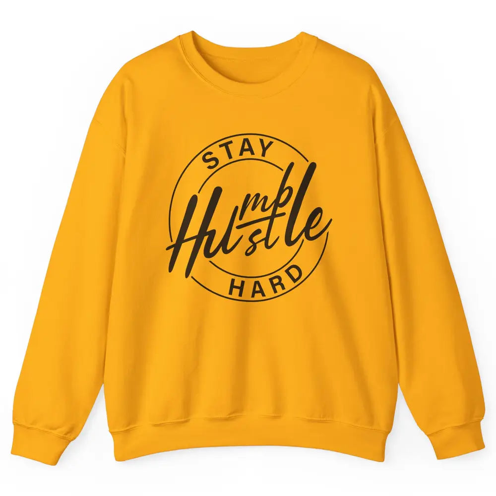 Always Stay Humble Hustle Hard Be Kind Motivational Quote Unisex Crewneck Sweatshirt