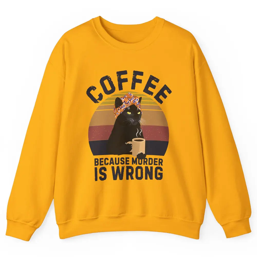 Vintage Cat Mom Coffee Because Murder Is Wrong Funny Cat Mom Unisex Crewneck Sweatshirt