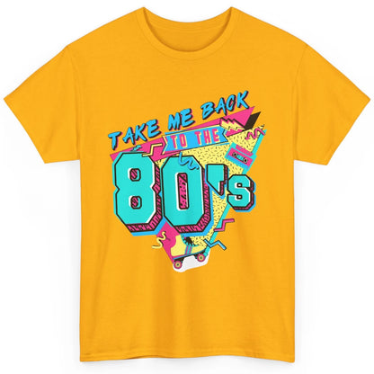 Take Me Back To The 80s Retro 1980s Cassette Made In The 80s Classic Unisex T-Shirt