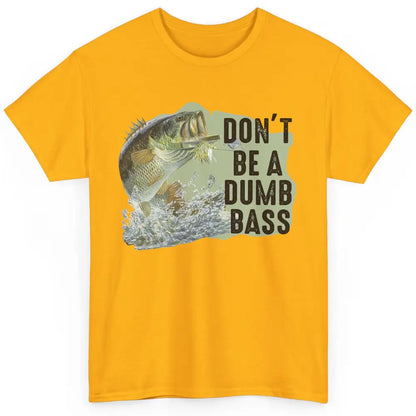 Funny Bass Fishing Don't Be A Dumb Bass Fisherman Reel Men Classic Unisex T-Shirt