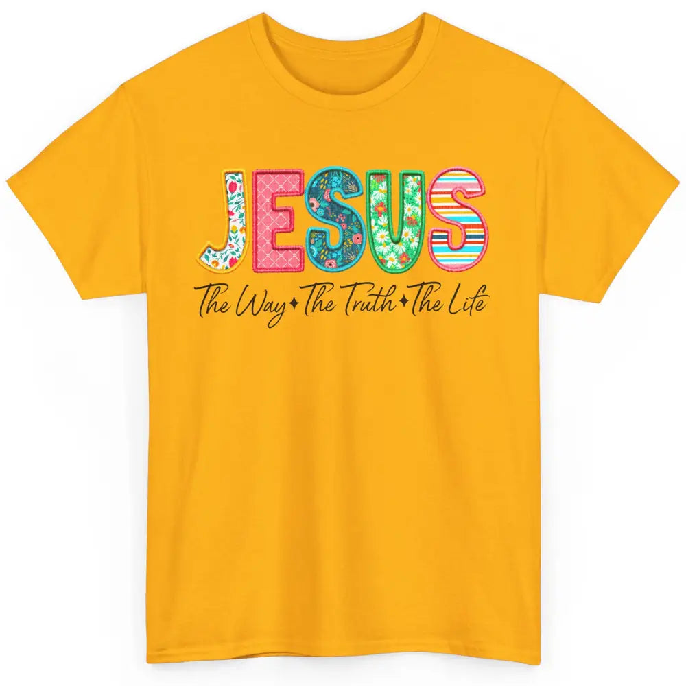 Christian Faith Jesus The Way The Truth The Life Religious Classic Unisex T-Shirt