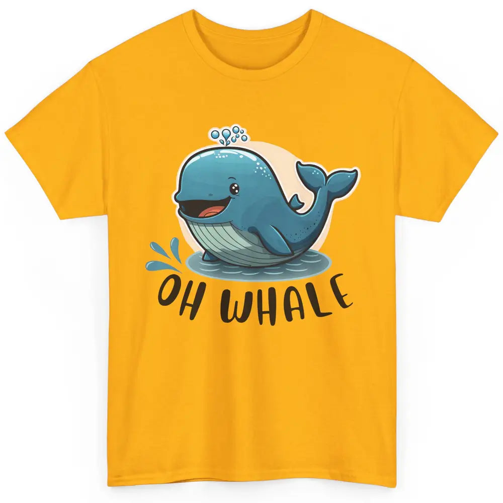 Funny Baby Whale Oh Whale Ocean Animal Positive Inspiration Classic Unisex T-Shirt