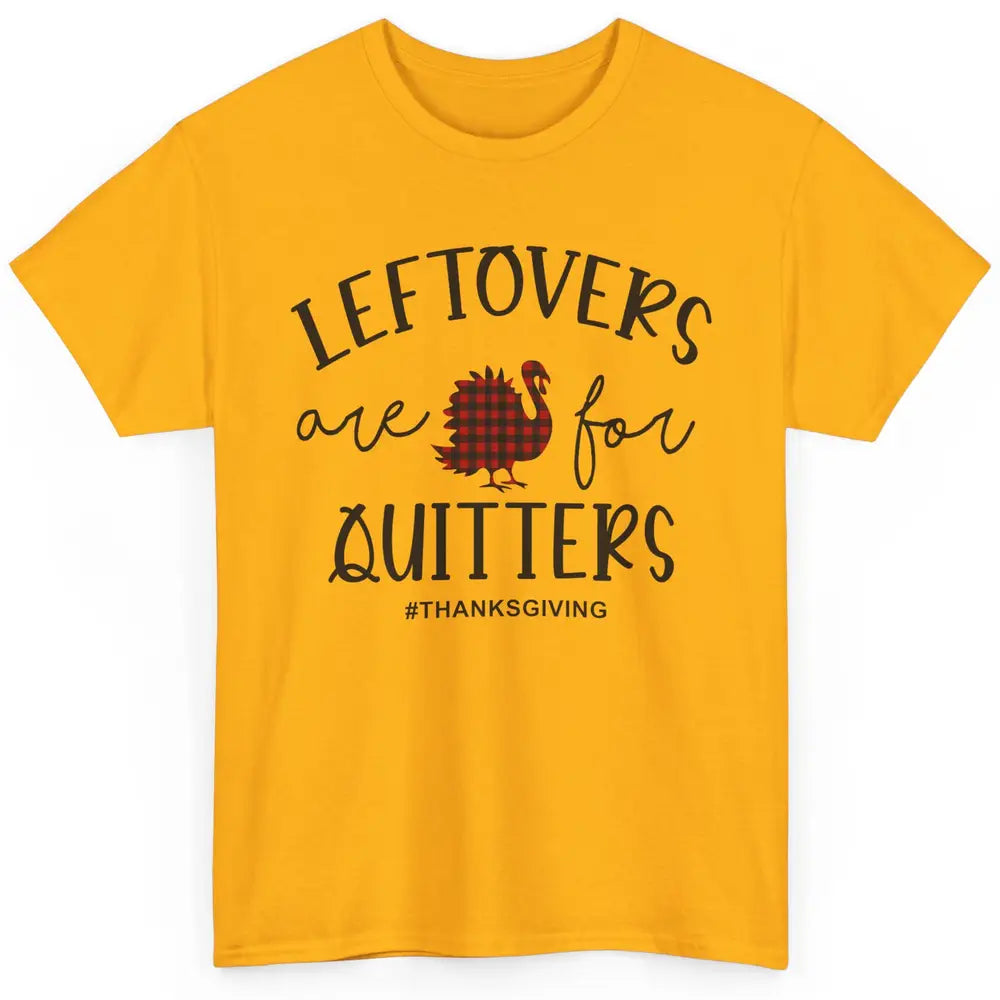 Leftovers Are For Quitters Funny Thanksgiving Turkey Dinner Classic Unisex T-Shirt