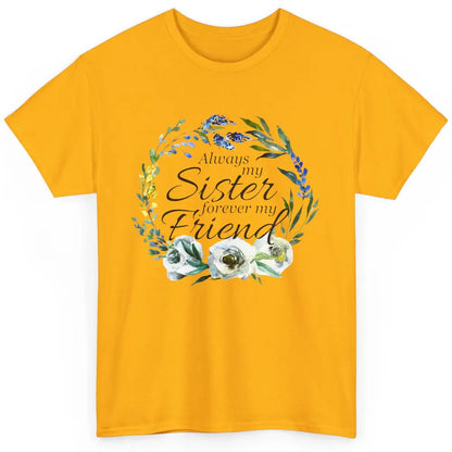 Floral Always My Sister Forever My Friend Cute Bestie Gift Classic Unisex T-Shirt