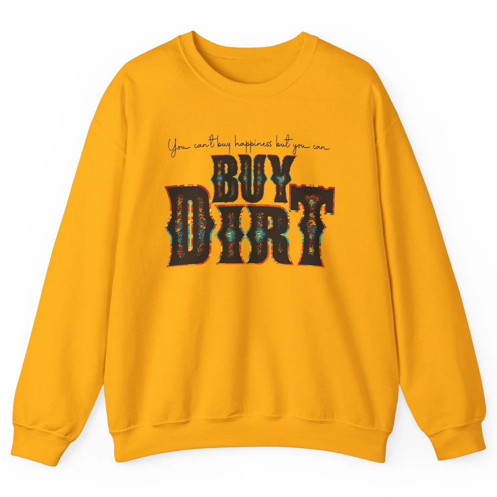 You Can't Buy Happiness But You Can Buy Dirt Western Country Unisex Crewneck Sweatshirt