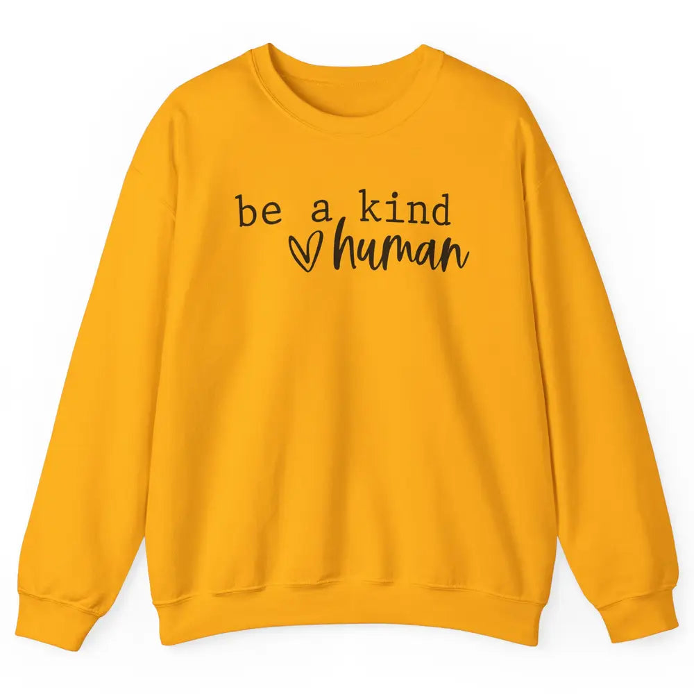 Be A Kind Human Positive Quote Heart Graphic Inspirational Unisex Crewneck Sweatshirt