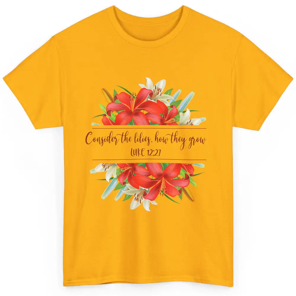 Floral Consider The Lilies Christian Jesus God Bible Verse Classic Unisex T-Shirt