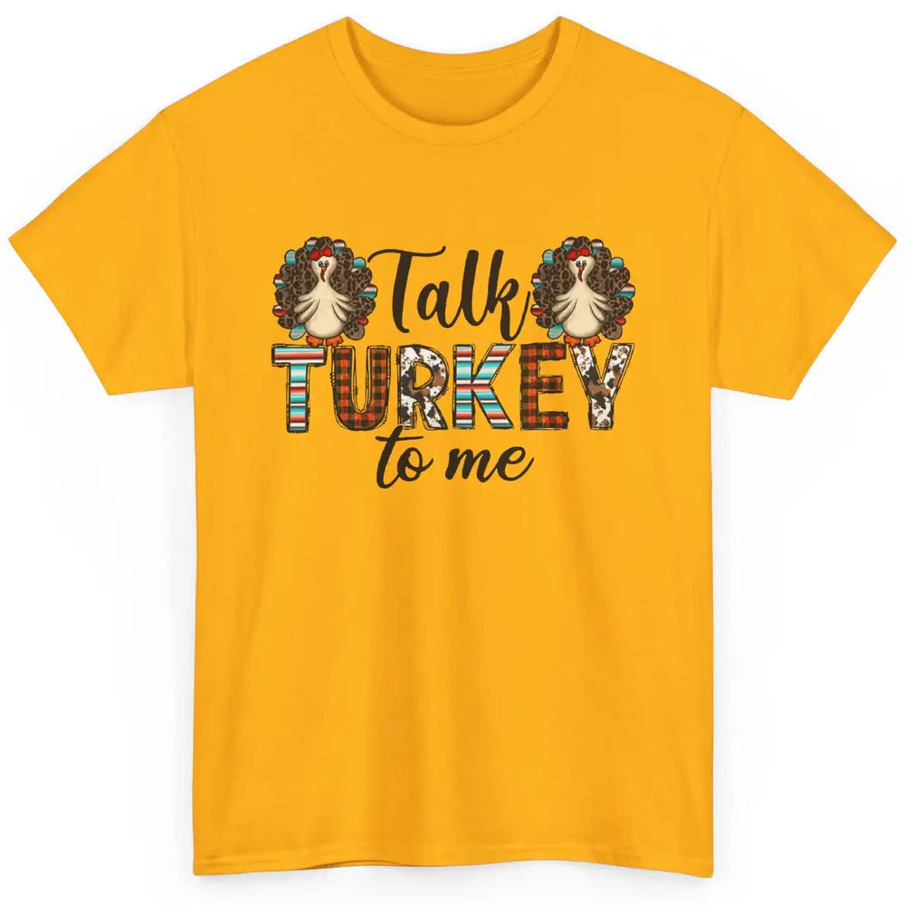 Leopard Turkey Talk Turkey To Me Western Thanksgiving Gift Classic Unisex T-Shirt