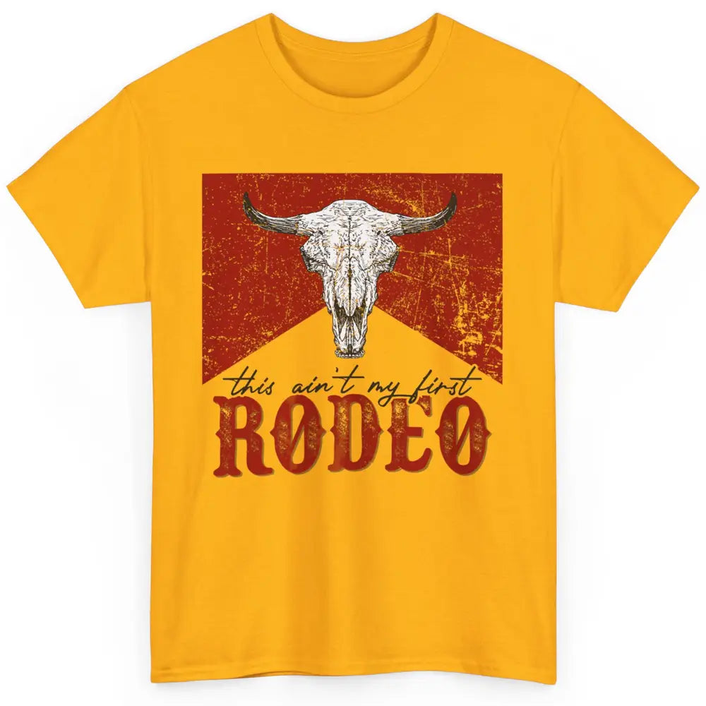 This Aint My First Rodeo Bull Skull Heifer Western Vintage Classic Unisex T-Shirt