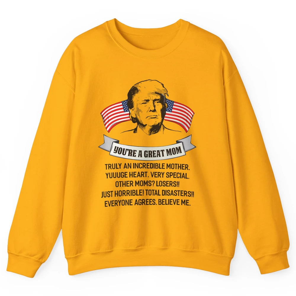 Trump Mothers Day You Are A Great Mother Funny Mothers Day Unisex Crewneck Sweatshirt