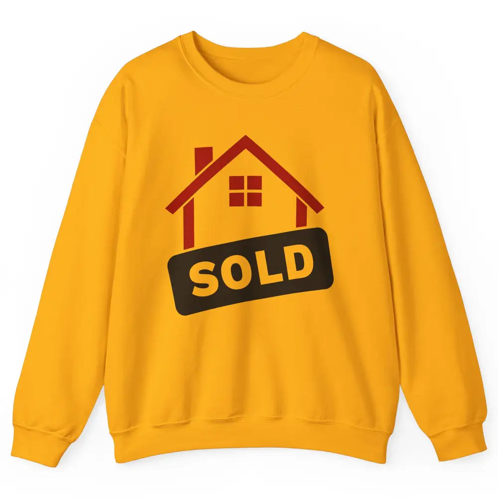 Sold House Hunting Realtor Real Estate Life House Investment Unisex Crewneck Sweatshirt