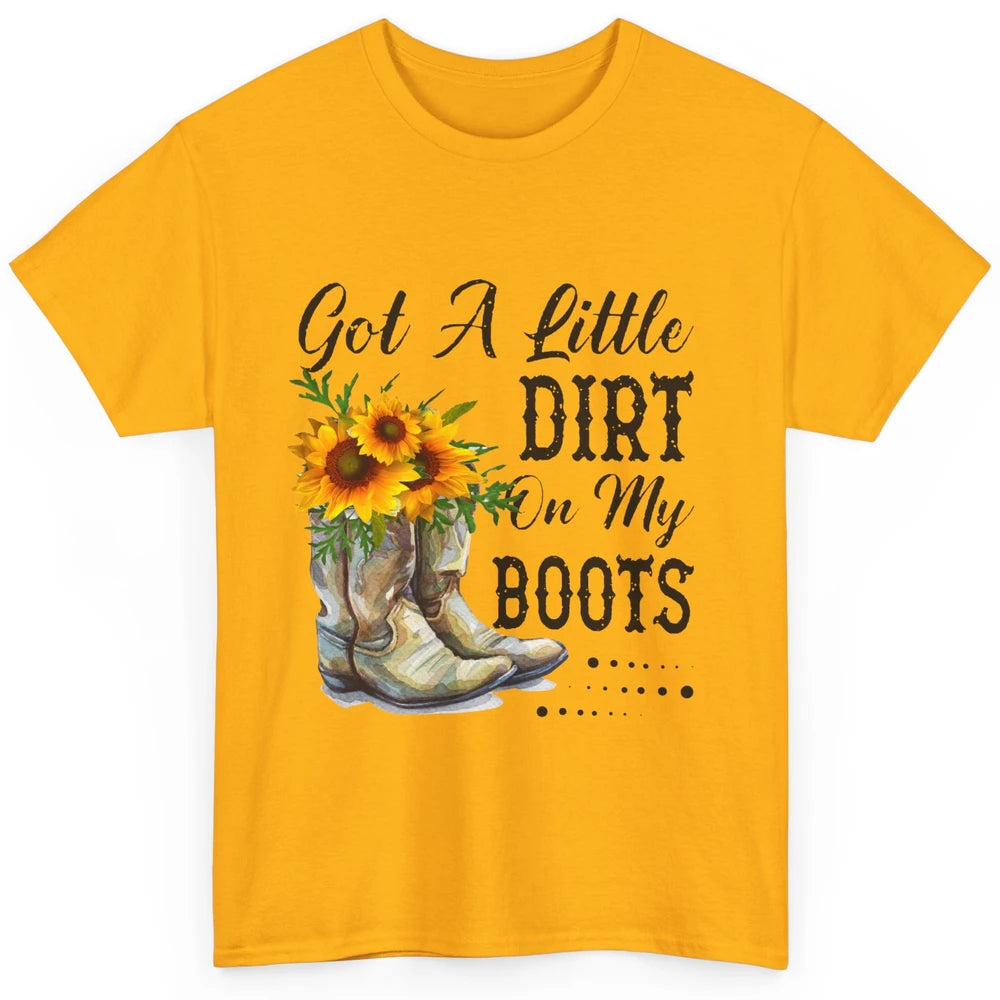 Cowgirl Got A Little Dirt On My Boots Western Country Girl Classic Unisex T-Shirt