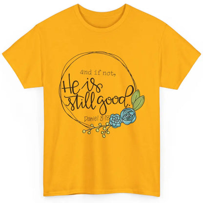 Christian And If Not He's Still Good Bible Verse Religious Classic Unisex T-Shirt