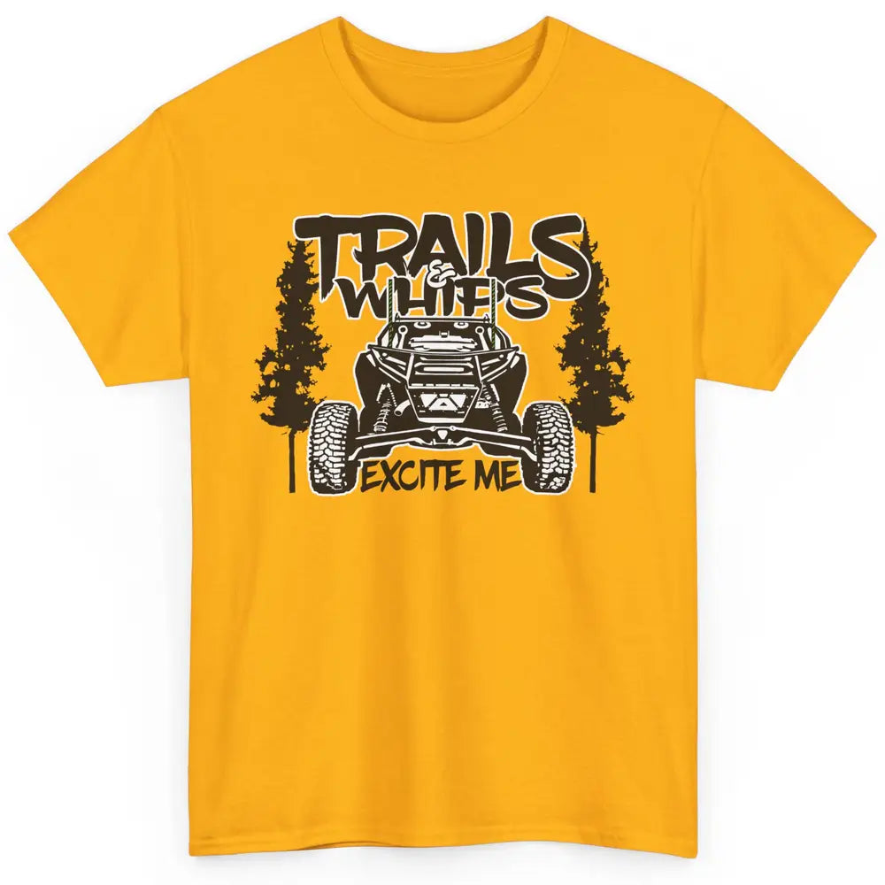 Trails and Whips Excite Me RZR SXS Offroad Riding Life Gift Classic Unisex T-Shirt