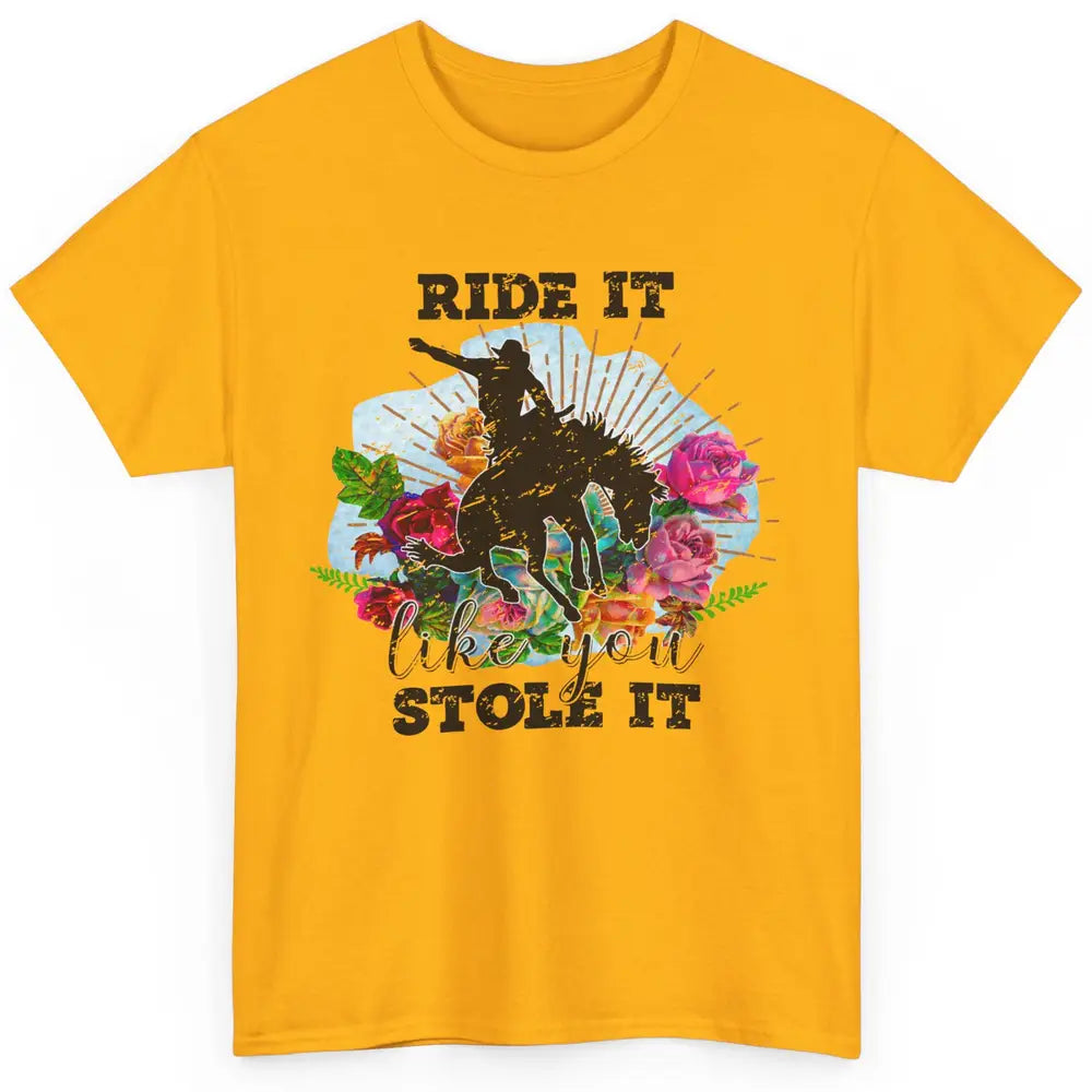 Floral Cowboy Riding Horse Ride It Like You Stole Western Classic Unisex T-Shirt