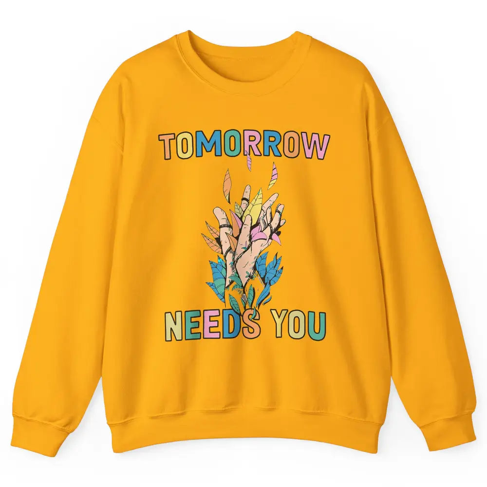 Tomorrow Needs You Therapist Be Kind Mental Health Matters Unisex Crewneck Sweatshirt