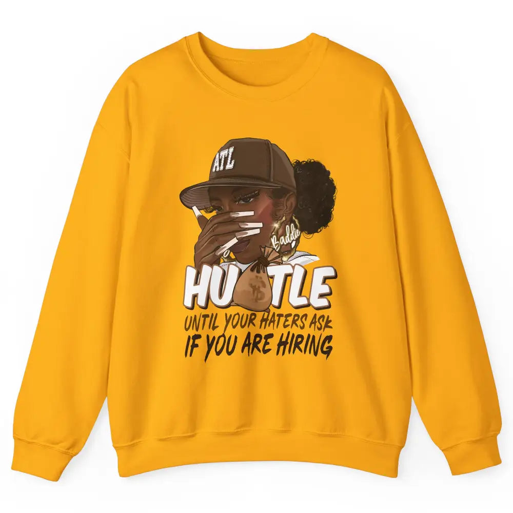 Afro Woman Sarcastic Hustle Till Haters Ask You're Hiring Unisex Crewneck Sweatshirt